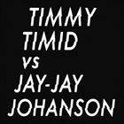 Timmy Timid vs. Jay‐Jay Johanson