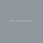 You Are Fading Vol. 1
