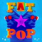 Fat Pop Vol. 1