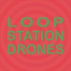 Loop Station Drones