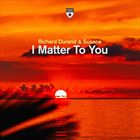 I Matter To You (+ Richard Durand)