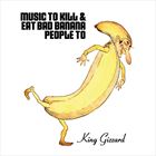 Music To Kill And Eat Bad Banana People To