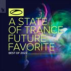A State Of Trance: Future Favorite: Best Of 2022