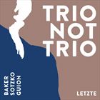 Trio Not Trio: Letzte