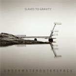 Slaves To Gravity - Underwaterouterspace (2011)