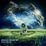 Break My Fucking Sky - Final Breath (2013)