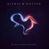 Ligths & Motion - Save Your Heart (2013)